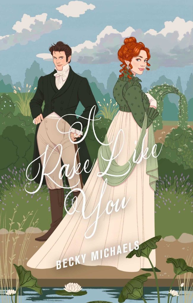 A Rake Like You by Becky Michaels. An illustrated historical romance cover. The cover appeal to be walking through a garden of muted greens, lily pads, and a light brown pathway. The heroine is walking right, she has one a cream and light green dress with a darker green jacket with ruffles at the cuffs and collar. She has red hair. The hero has tan breeches, brown boots, and deep green waistcoat.