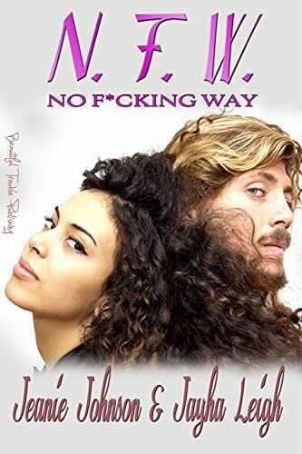 N.F.W. No Fucking Way by Jeanie Johnson and Jayha Leigh. There are two floating heads facing away from each other. The main has wavy blond hair, a beard and mustache. The other head belongs to a woman, who is leaning back against the man. Her dark curly hair is getting all up in his face.