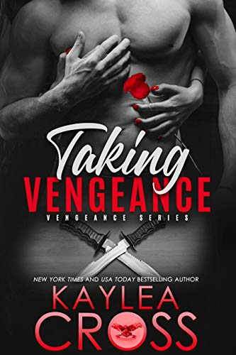 Taking Vengeance by Kaylea Cross. A black and white cover with red accents for emphasis. A woman's hands are scratching at a man's torso. She also holds a red rose in her hands. Two daggers are crossed right about the man's crotch.