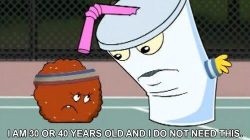 A cartoon disposable cup with a straw says to a carton meatball wearing a sweatband I am 30 or 40 years old and I do not need this.