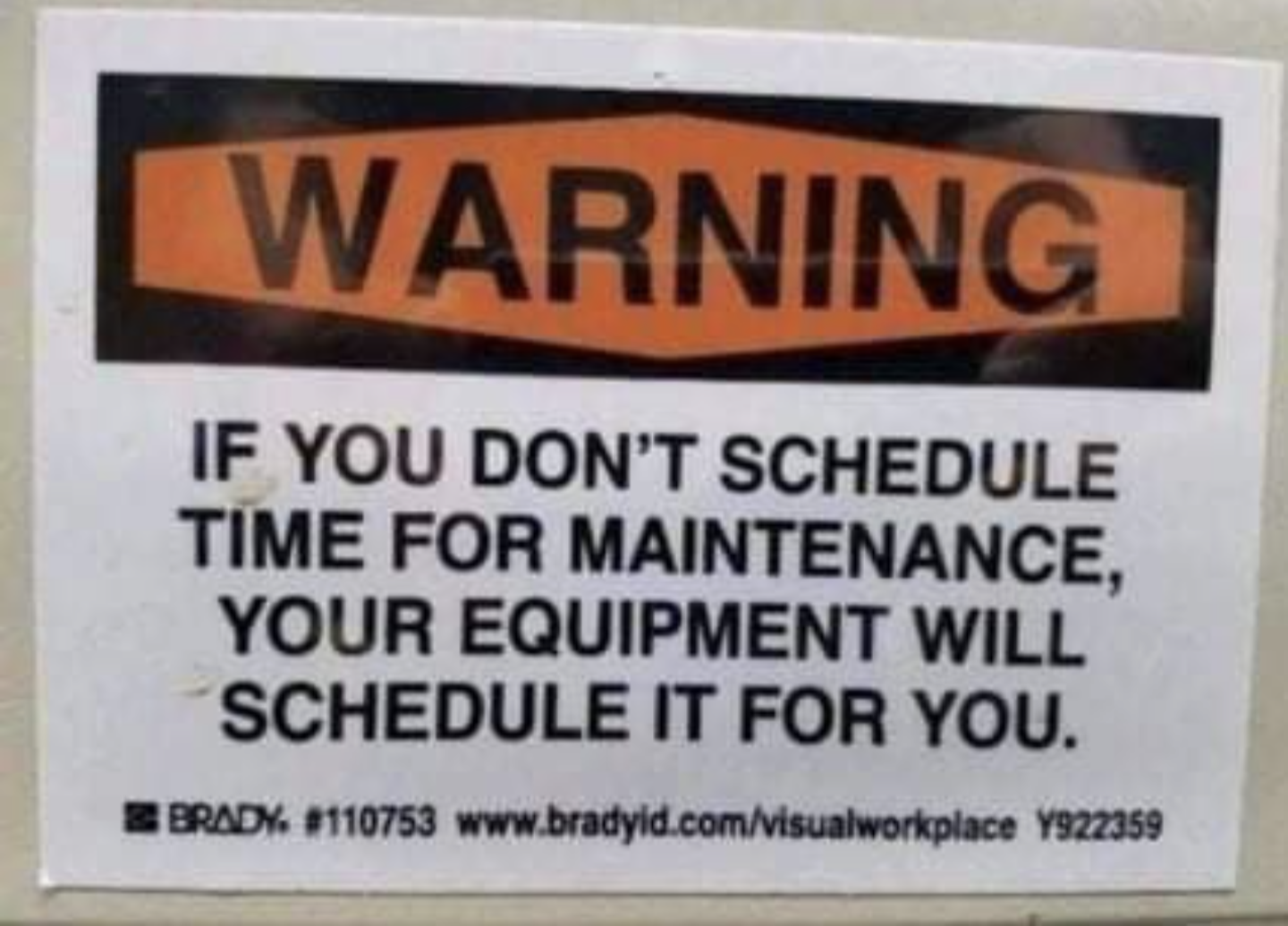 A sign that says WARNING if you don't schedule time for maintenance your equipment will schedule it for you