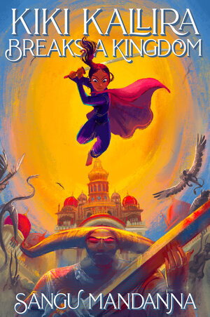 Kiki Kallira Breaks a Kingdom by Sangu Mandanna. An illustrated middle grade cover. A South Asian young girl is leaping up to attack a bull-like monster. She is wearing a purple outfit with a pink cape with a sword. Behind her is a bright yellow sun. She is smiling and looks like she's having the best time.