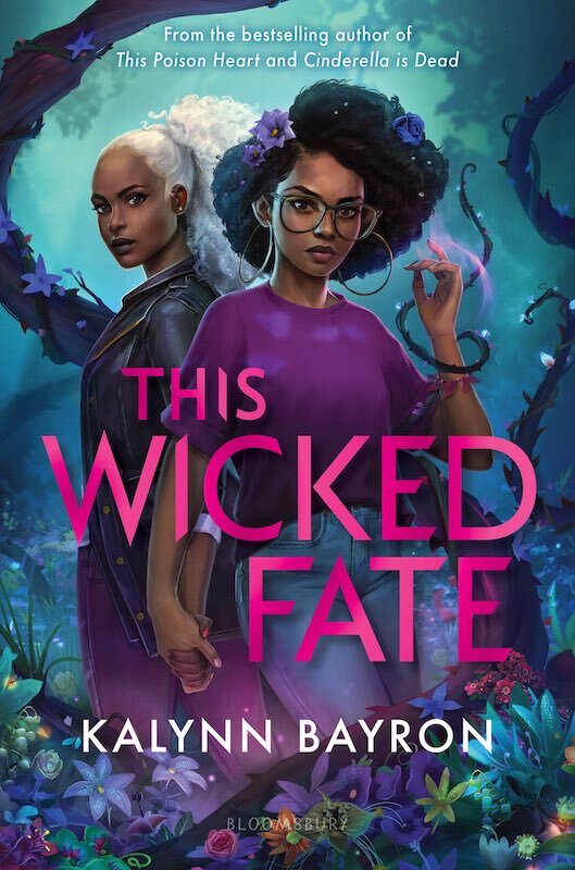 This Wicked Fate by Kalynn Bayron. Two young Black women in a teal colored garden, where branches and thorns circle behind them. One woman has glasses, is wearing a purple sweater and jeans, with light purple magic at her fingertips. The other has white hair pulled into a pony tail and it situated behind the first woman. They're holding hands.