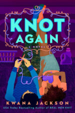 Knot Again by Kwana Jackson. An illustrated cover but with lots of texture detail. A couple is knitting. The hero has the needles and the heroine is holding a ball of purple yarn shaped like a heart. Different items have different texture treatments like his sweater and her hair.
