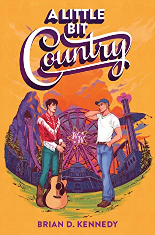 A Little Bit Country by Brian D. Kennedy. An illustrated cover mostly in shades of orange, red, and purple. Two men face each other in front of a country theme park. One is wearing boots, jeans, and a cowboy shirt with fringe. He's holding a guitar. The other is in jeans, a white t-shirt, and a baseball cap. His hands are in his pockets.
