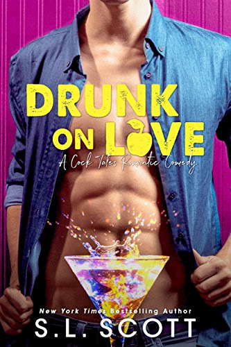 Drunk on Love by S.L. Scott. A martini glass is position right in front of a man's crotch. Inside appears to be some sort of radioactive yellow and hot pink liquid splashing up.