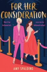 UK cover - for her consideration by Amy Spalding. A brunette and a blonde woman on a red carpet. The blonde woman has short hair and is wearing a pink pantsuit. The blazer is slightly open and she has nothing on underneath. The brunette woman is curvier and is wearing a coral dress with birkenstocks and is walking off the carpet. Her phone is in her hand.