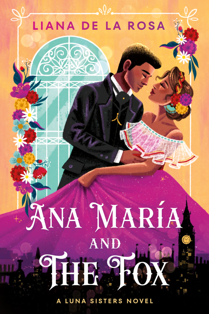 Ana Maria and the Fox by Liana De Le Rosa. An illustrated cover of a man slightly dipping a woman. They have brown skin and she is wearing a fuchsia dress. It has an off the shoulder ruffle. He is in a dark suit. The walls are a peach and they stand in front of a shiny, ornate window decorated by flowers of pink, blue, red, white, and orange. Those same flowers are in her hair. The hem of the dress blends into a skyscape of Big Ben and other buildings. 