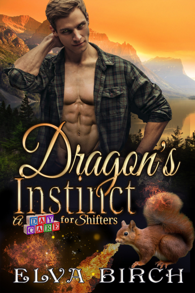Dragon's Instinct by Elva Birch. The subtitle is a daycare for shifters. A man in an unbuttoned flannel flexes his abs in front of a mountain range. In the bottom half of the cover, a squirrel is breathing fire.