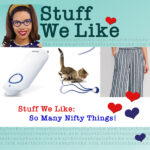 STUFF WE LIKE So many nifty things - with a picture of a bug bite zapper, a cat toy, and my new favorite linen pants