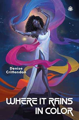Where It Rains in Color by Denise Crittendon. An illustration of a Black woman whose skin gives off this silver, purple sheen. She has black curls that fall to her shoulder and wears a white strapless dress with a high slit. She stands on a rock with the planets behind her as she swirls a multicolored scarf around her body. 