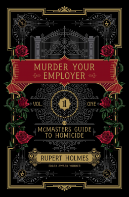 Murder Your Employer by Rupert Holmes. A black cover with a gold, art deco, geometric border. Red roses and green vibes wrap around the border. In the middle is a large iron gate with grey filigree. 