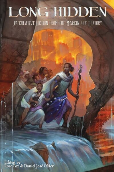 Long Hidden anthology with the tag line Speculative Fiction from the margins of history featuring a group of people with brown skin braids and cloak/drapey clothing being led by a man with braids and a staff through a portal with water pouring out of it. The portal is shaped like a person's profile and behidn them a city is on fire.