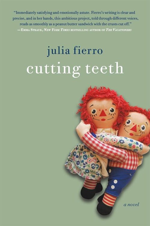 cutting Teeth by Julia Fierro - a sage green background with the title and author inlower case , very emily giffin style, with Raggedy ann and andy dolls hugging each other, tilted to the right side of the image and STARING RIGHT AT YOU.