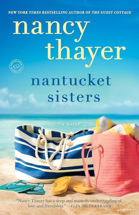 Nantucket Sisters by Nancy Thayer shows a blue striped beach bag and a peach colored beach bag on the sand with some blue and yellow flip flops with the ocean in the background. the title and author are inlowercase against the sky