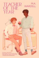 Teacher of the Year by M.A. Wardell. A peachy pastel cover with two figures in front of a desk. One has floppy reddish hair and is sitting in a chair, holding his hand out. He has on a two-tone shit of white and pink and is wearing a pink bowtie. He has on salmon pants and socks with brown loafers. A man stands next to him, holding an apple. He has dark brown skin and a similar curly, floppy hairstyle. He is wearing a light blue pullover sweater and white slacks. He also has green socks and brown shoes.