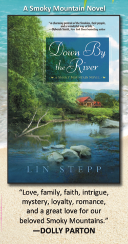 The cover quote from Down by the River by Lin Stepp is from DOLLY PARTON I KID YOU NOT Love Family Faith Intrigue mystery loyalty romance and a great love for our beloved Smoky Mountains