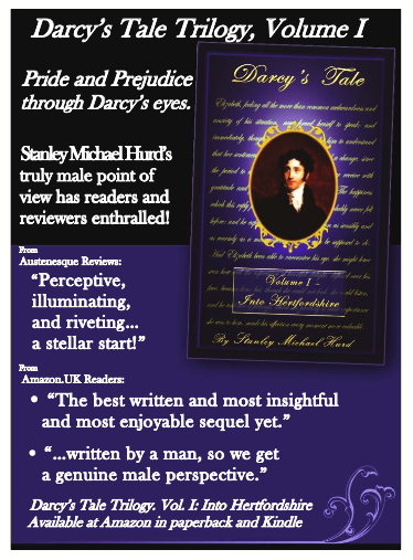 Darcy's Tale by Stanley Michael Hurd has a full quarter ad of white text on purple, that reads with TERRIBLE Kerning Pride and Prejudice through Darcy’s eyes. Stanley Michael Hurd’s truly male point of view has readers and reviewers enthralled! Followed by reviews that read written by a man, so we get a genuine male perspective