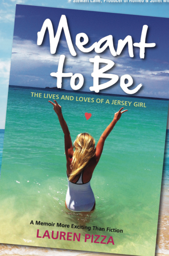 Meant to Be - The Lives and Loves of a Jersey Girl by Lauren Pizza, with the tag line above the authors name that reads A Memoir More Exciting than Fiction but I read it as more exciting than pizza