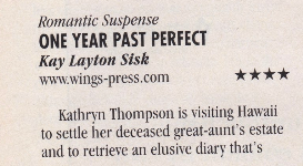 Romantic Suspense ONE YEAR PAST PERFECT Kay Layton Sisk www.wings-press.com Kathrvn Thompson is visiting Hawaii to settle her deceased great-aunt's estate and to retrieve an elusive diary that's