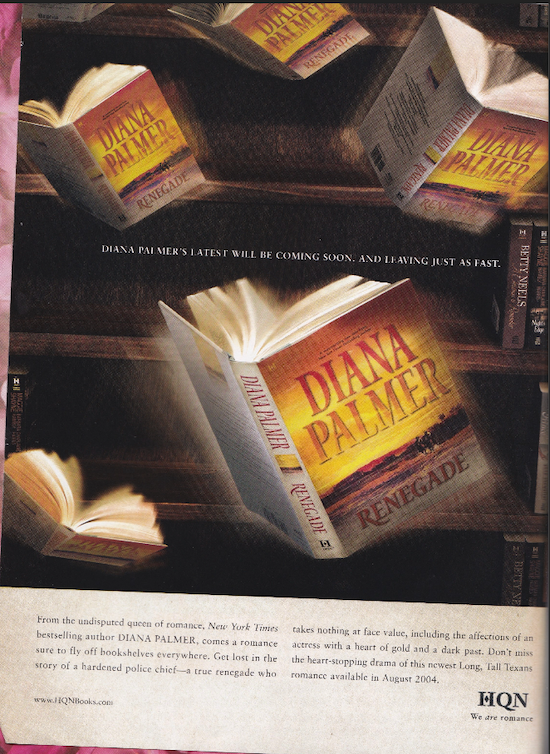 An Ad for HQN with Diana Palmer books, multiple copies, falling off a shelf? Or flying? It's weird the pages are all fanned open and they're falling? We're so confused.
