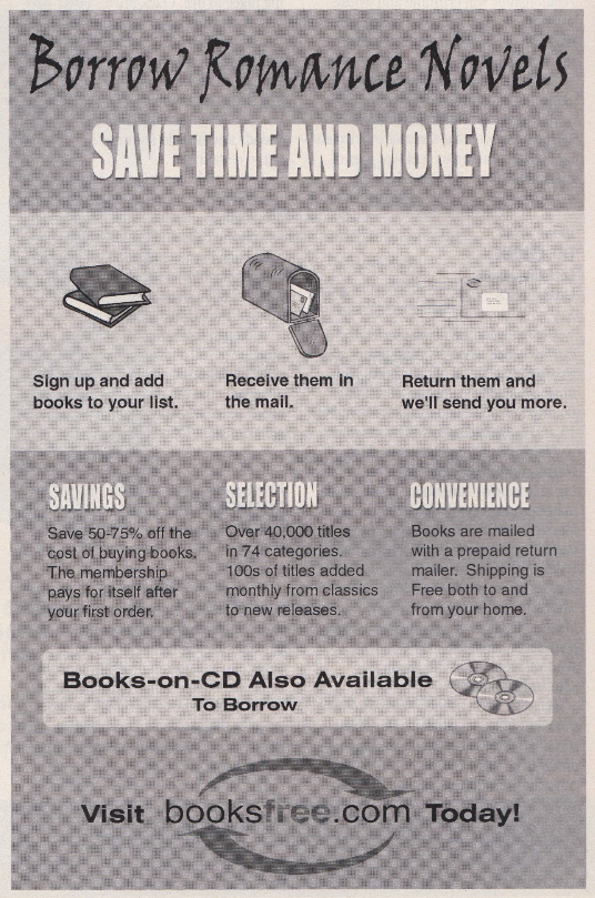 An ad for BookFree, Borrow Romance Novels SAVE TIME AND MONEY' Books on CD also available! It was a mail order lending library basically of paperbacks. I subscribed at the time we started SBTB.