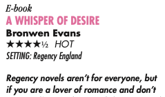 E-book A WHISPER OF DESIRE Bronwen Evans HHHHH hot Setting: Regency england Regency novels aren’t for everyone, but if you are a lover of romance and don’t