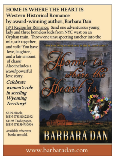 HOME IS WHERE THE HEART IS Western Historical Romance by award-winning author, Barbara Dan 1873 Recipe for Romance: Send one adventurous young lady and three homeless kids from NYC west on an Orphan train. Throw one unsuspecting rancher into the mix, stir together, and voila! You have best thing to hold on to in life to cash other love, laughter, and a fair amount of chaos! Also includes a second powerful love story. Celebrate women's role in settling Toni la were de Heart is Wyoming Territory! The image is a farmstead at the bottom of the page, and the sky is made of jeans laid edge to edge in vertical stripes. THE SKY IS JEANS