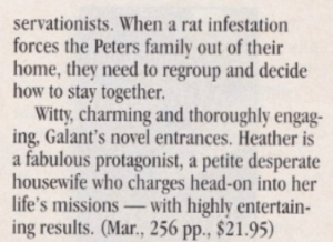 conservationists. When a rat infestation forces the Peters family out of their home, they need to regroup and decide how to stay together. Witty, charming and thoroughly engaging, Galant's novel entrances. Heather is a fabulous protagonist, a petite desperate housewife who charges head-on into her life's missions - with highly entertaining results.