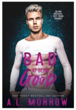 Bad at Being Good by A.L. Morrow. A man with bleach blond hair in a tight, white long sleeve shirt, but it appears he got distracted putting it on because it only goes to about his nipples.