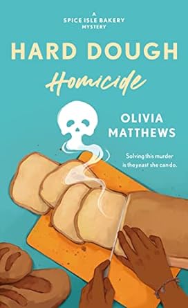 Hard Dough Homicide by Olivia Matthews. A teal blue cover with a top down perspective. There are a few loaves of bread in the corner. On an orange cutting board is a loaf of sandwich bread being cut. The steam from the fresh bread is making a skull. The hands cutting the bread belong to a Black woman. The tagline is solving this murder is the yeast she can do.