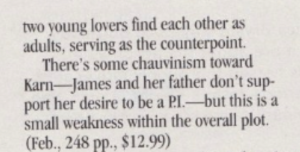 two young lovers find each other as adults, serving as the counterpoint. There's some chauvinism toward Karn- -James and her father don't support her desire to be a PI. but this is a small weakness within the overall plot.