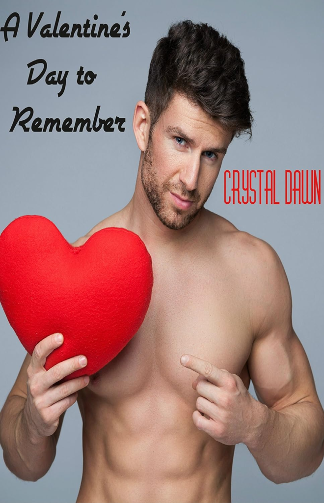 A Valentine's Day to Remember by Crystal Dawn. A shirtless, smarmy man is point to the giant, red felt heart he's holding. You can see every pore on his chest. 