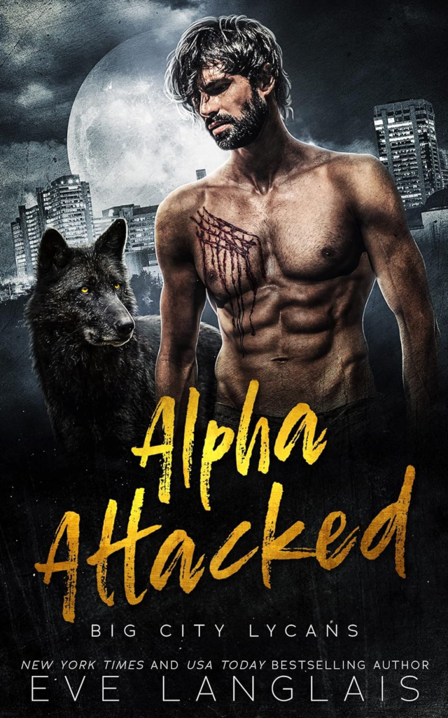 Alpha Attacked by Eve Langlais. A shirtless, dehydrated, and dirty man looks defeated in front of a giant moon and cityscape. There's a bleeding scratch mark on his pec. A black wolf lurks in the background.