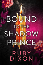 Bound to the Shadow Prince in white with Ruby Dixon at the bottom in pink. Behind the title and author is a large gold candle with many wax drips down the side, against apink background with big flowers off to the side. it's very lush