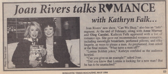 Joan Rivers' new show, "Can We Shop," also has an "info" segment. Al t the end of February, along with Anne Murray and Oleg Cassini, Kathryn Falk appeared with a list of romance tips. She gave out recommended romance scenarios, including moonlight breakfasts, perfumed pillows, and silky lingerie, as ways to please a man. As preplanned, Joan asked at the final minute, What turns a man off? *Lorena Bobbitt jokes,." Kathryn confided as the audience howled. "Can you give us an example?" asked Joan. Did you know that Lorena is looking for a new man? But he has to he unattached!"