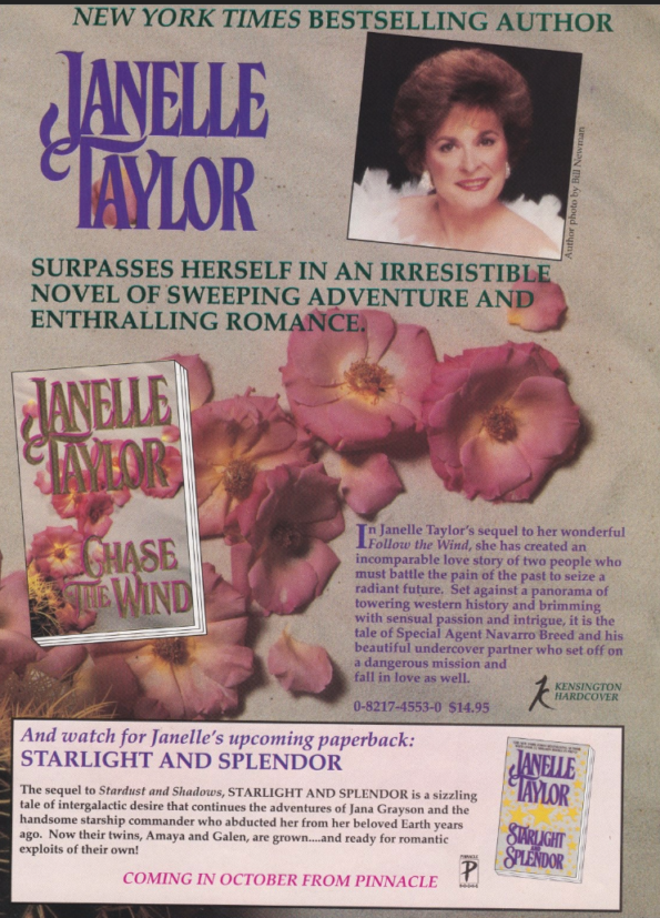 A full page ad for Janelle Taylor's Chase the Wind, with a glamour shot, some flowers and a picture of the book featuring the same spray of flowers. The text reads JANELLE TAYLOR SURPASSES HERSELF IN AN IRRESISTIBLE NOVEL OF SWEEPING ADVENTURE AND ENTHRALLING ROMANCE. In Janelle Taylor's sequel to her wonderful Follow the Wind, she has created an incomparable love story of two people who must battle the pain of the past to seize a radiant future. Set against a panorama of towering western history and brimming with sensual passion and intrigue, it is the tale of Special Agent Navarro Breed and his beautiful undercover partner who set off on a dangerous mission and fall in love as well.
