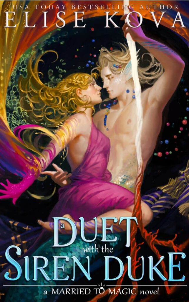 Duet with a Siren Duke by Elise Kova. A blond merman with teal tail holds a woman. She has darker blond, curly hair and is wearing pink, backless dress. Bubbles and multicolored beads.