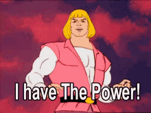 HeMan draws a sword and says I HAVE THE POWER