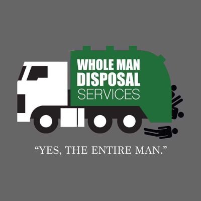 A green garbage truck with a white cab and the words WHOLE MAN DISPOSAL SERVICES on the side. Beneath it says Yes the Entire man.