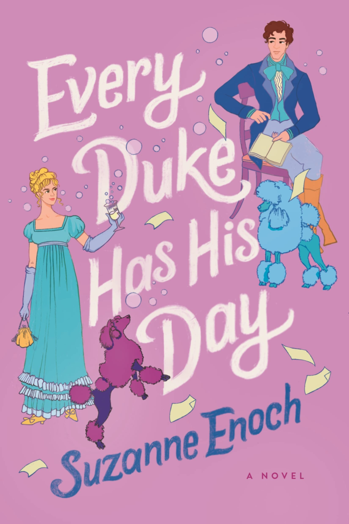 Every Duke Has His Day by Suzanne Enoch. An illustrated cover with a bubblegum pink background. On the right is a blonde woman in a blue dress and gloves. She's toasting a bubbly glass of something while a dark pink poodle jumps in the air. On the left is a brown haired man in a blue waistcoat and breeches. He's sitting in a chair and has an open notebook. Black pages are swirling around and a blue poodle stands at his feet.