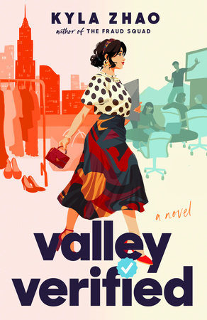 Valley Verified by Kyla Zhao. An illustration of an Asian woman walking across the cover. Her hair is pulled pack into a messy bun and she has on a headband and dangly earrings. Her top is a white blouse with gray polka dots. She is wearing a flowy knee length skirt that is a grey blue with splotches of red and orange. She has a small burgundy handbag and red strappy heels on. She's walking away from a silhouette in red of a city and clothes on a rack. In front of her, as if she's walking toward it, is a blue silhouette of a man standing in front of a screen with a bunch of people in rolling office chairs.