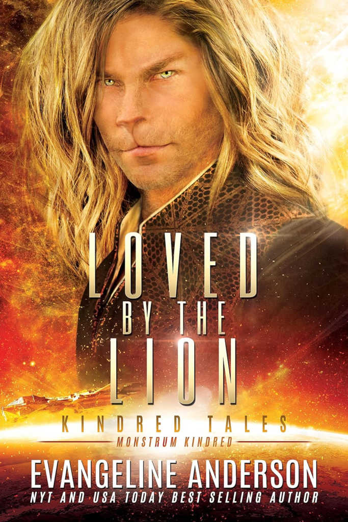 Loved by the Lion by Evangeline Anderson. The face of a giant lion man in face. He has shoulder length blond hair and his nose and mouth area has morphed into that of a cat's. At the bottom of the cover is a big glowing planet and a spaceship.