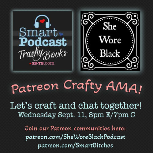 Smart Podcast She Wore Black Patreon Crafty AMA! Let's craft and chat together - Wed 9/11 8pm E 7pm C Join either patreon at $5 or $10 to have a good time!