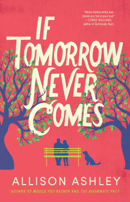 If Tomorrow Never Comes by Allison Ashley - a dark pink rose background with illustrations of trees on either side and two silhouetted people in blue with a blue dog sitting on a yellow bench
