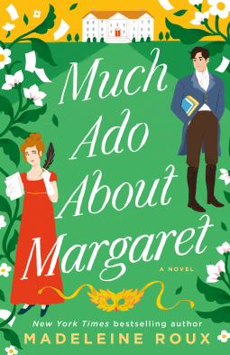 Much ado about Margaret by Madeleine Roux features an illutration of two figures in historical garb - one is wearing a red empire waist dress and the other in a blue cutaway coat and brown trousers and boots. The background is green leading back to a house in the distance, with tall green plants growing on either side 