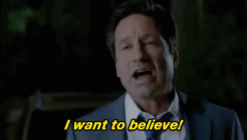 Mulder says I want to believe!