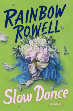 Slow Dance by Rainbow Rowell has a shattered or crumpled bouquet in the middle and a green background 