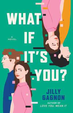 What if it's you by jilly gagnon features flipped illustrations of two figures walking one upside down on the tip right and the other right side up on the bottom left. one figure is wearing a pink shirt and has long brown hair. The other has lighter brown hair and glasses and a blue shirt. The background, you will NEVER guess, is GREEN.