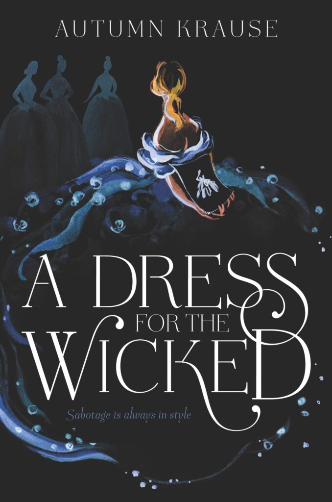 A Dress for the Wicked by Autumn Krause. An illustrated cover of a woman in a blue ball gown that fades into black. The shape of people in dark blue are in front of her. Behind her back, she's holding a drawing of a dress, but the length of her arms make it uncertain which way is the front of her body and perhaps her head is on backwards.
